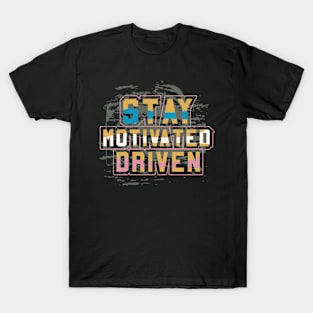 Stay Motivated Driven T-Shirt